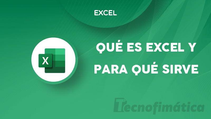 Qué es Microsoft Excel y para qué sirve