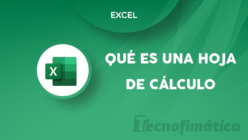 Hoja de cálculo en Excel qué es y para qué sirve