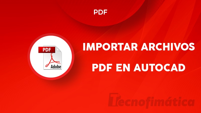 Cómo abrir o importar archivos PDF en AutoCAD
